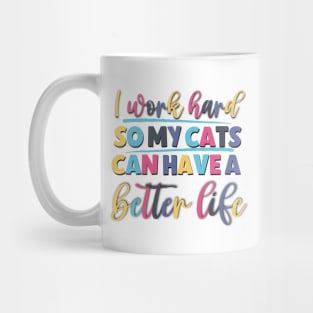 I Work Hard So My Cats Can Have A Better Life Funny Saying For The Office Mug